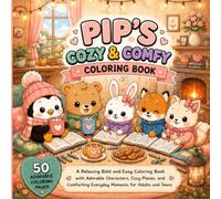 Pip's Cozy & Comfy Coloring Book: A Relaxing Bold and Easy Coloring Book with Adorable Characters, Cozy Places, and Comforting Everyday Moments for Adults and Teens