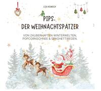 Pips, der Weihnachtspatzer: Von zauberhaften Winterwelten, Popcornschnee & Spaghetti-Regen - Kinderbuch zu Weihnachten ab 2 Jahren