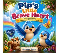 Pip's Little Brave Heart: A Story About Courage, Friendship, and Believing in Yourself