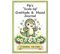 Pip's Scale-up Gratitude & Mood Log: Small Steps, Big Scales: A 30-Day Adventure in Bravery and Gratitude