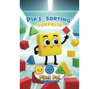 Pip's Sorting Surprise!: Early Computer Science and Programming Concepts with the Pixel Pals: Sorting Fun for Early Learners!