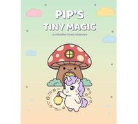 Pip's Tiny Magic: Enchanted Forest: Mushroom houses, glowing fireflies and a very cozy little forest. A kawaii woodland coloring adventure for kids ages 4-8