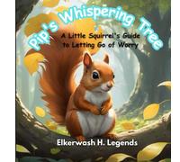 Pip's Whispering Tree: A Little Squirrel's Guide to Letting Go of Worry