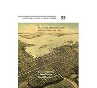 Piracy and Maritime Crime: Historical and Modern Case Studies: Naval War College Newport Papers 35