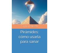 Pirámides: cómo usarla para sanar