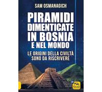 Piramidi dimenticate in Bosnia e nel mondo
