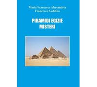 Piramidi egizie: misteri di Francesco Auddino, Maria Francesca Alessandria, 2