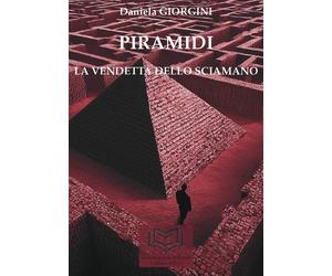 Piramidi. La vendetta dello sciamano. Vol. 1 - [Nonsolopoesie Edizioni]