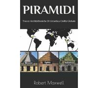 Piramidi Tracce Architettoniche Di Un’antica Civiltà Globale di Robert Maxwell,