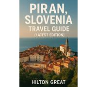 Piran, Slovenia Travel Guide (Latest Edition): Top Attractions, Local Insights & Expert Tips
