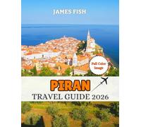 Piran Travel Guide 2026: Your Handbook to Must-see Attractions, Beaches Culture and Culinary Delights