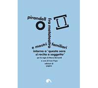 Pirandello fra metateatro e mostri familiari. Intorno a «Questa sera si recita a soggetto»