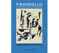 Pirandello giorno per giorno. I diari inediti (1936-1973)