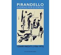 Pirandello giorno per giorno. I diari inediti (1936-1973)