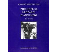 Pirandello, Leopardi, D'Annunzio. Tre discorsi