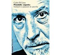 Pirandello «segreto». Fantasmi e passioni di una vita