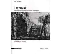 Piranesi. Il segno dell'acquaforte nell'espressione della materia. Ediz. illustrata