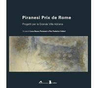 Piranesi Prix de Rome. Progetti per la Grande Villa Adriana. Ediz. italiana e inglese