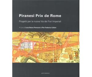 Piranesi Prix De Rome. Progetti per la Nuova Via dei Fori Imperiali