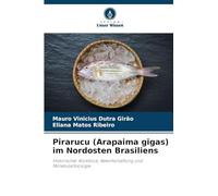 Pirarucu (Arapaima gigas) im Nordosten Brasiliens: Historischer Rückblick, Bewirtschaftung und Molekularbiologie