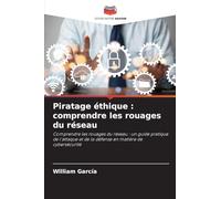 Piratage éthique : comprendre les rouages du réseau: Comprendre les rouages du réseau : un guide pratique de l'attaque et de la défense en matière de cybersécurité