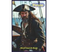 Pirate: A High-Seas Word Search Adventure Filled With Pirate Legends, Nautical Tools, Hidden Treasure, Maritime Lore, Rogue Crews, and Over 450 Words of Swashbuckling Fun