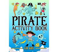 Pirate: Activity Book for Kids: A Fun Workbook for Children Ages 3-10 with Mazes, Learn to Draw + Count, Word Search Puzzles, Seek Games, Coloring & More