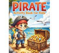Pirate Activity Book for Kids Ages 4-8: A Fun Pirate Adventure Workbook with Coloring Pages, Dot-to-Dot, Treasure Mazes, Counting, Word Searches, and More