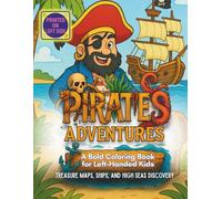 Pirate Adventures A Bold Coloring Book for Left-Handed Kids Treasure Maps, Ships, and High Seas Discovery: For ages 4-8, this left-hand-friendly ... for kids who love real adventure, treas