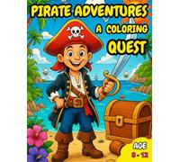 Pirate Adventures A Coloring Quest: Awesome Pirate Coloring Book For Kids Age 8-12