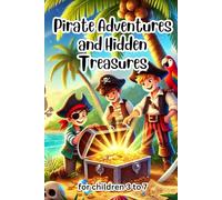 Pirate Adventures and Hidden Treasures: 10 Exciting Tales for Young Explorers