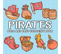 Pirate: Coloring Book for All Ages, Bold and Easy, Simple and Big Designs for Relaxation Featuring Parrot, Treasure Chest, Sword, Pirate Hat, Anchor, Bomb And Many More