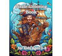 Pirate Coloring Book for Kids Ages 3-8: Fun and Easy Coloring Pages with Pirates, Treasure Maps, Ships, Parrots & More!