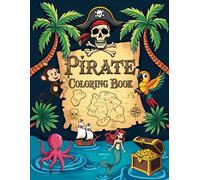 Pirate Coloring Book: Over 50 Fun and Easy Pirate-Themed Designs for Kids, Adventure with Treasure Maps, Ships, Bold Pirate Illustrations and More