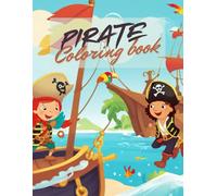 Pirate Coloring Book: Pirates, Parrots, Ships and Treasure For Kids All Ages