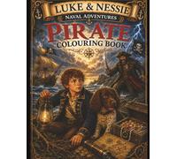 Pirate Colouring Book: Luke and Nessie Naval Adventures - 22 Exciting Pirate Adventures to Colour