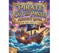 Pirate Cut and Paste Activity Book for Kids Ages 8-12: A Compelling Pirate Cut and Paste Craft Game. One of the Best Kids Activities Book for Ages 8-12