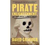 Pirate Enlightenment, or the Real Libertalia - Graeber David