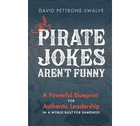 Pirate Jokes Aren't Funny: A Powerful Blueprint for Authentic Leadership in a World Built for Sameness