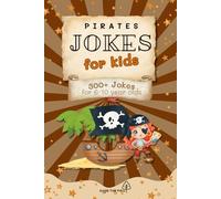 Pirate Jokes for Kids Book: 300+ Hilarious Pirate Jokes for Kids Ages 6-10 | Easy-to-Read Fun | 6x9 inches, 123 pages...Gift for Vacations, Holidays, Birthdays and Fun Times!