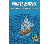 Pirate Mazes - Maze Activity Book for Children Aged 6-10: Mazes for clever children with pirate pictures in the background for children aged 6-10 years