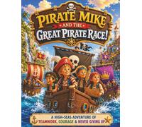 Pirate Mike and the Great Pirate Race: A Caribbean Adventure About Teamwork, Courage, and Never Giving Up