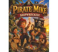 Pirate Mike: Shipwrecked!: A Hidden Island Adventure of Treasure, Teamwork, and Courage