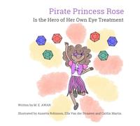 Pirate Princess Rose è l'eroe del suo trattamento per gli occhi: una storia positiva illustrata per bambini sul trattamento di patch oculare (versione USA)