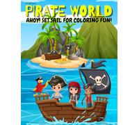 Pirate World: Ahoy! Set Sail For Coloring Fun!