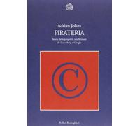 Pirateria. Storia della proprietà intellettuale da Gutenberg a Google