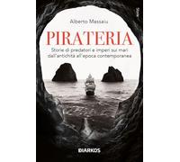 Pirateria. Storie di predatori e imperi sui mari dall'antichità all'epoca contemporanea