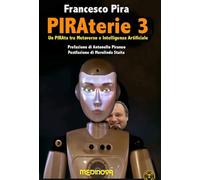 PIRAterie 3 di Francesco Pira - Un PIRAta tra Metaverso e Intelligenza Artificiale, Prefazione di Antonello Piraneo, Postfazione di Merelinda Staita