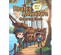 Pirate's Adventure Coloring Book: 30 Pages of Swashbuckling Fun and Creative Adventures for Kids Ages 3 to 12!