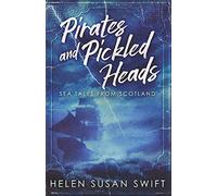 Pirates And Pickled Heads: An Eclectic Collection Of Scottish Sea Stories